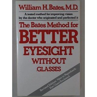 The Bates Method for Better Eyesight Without Glasses William H. Bates 9780805002416 Books