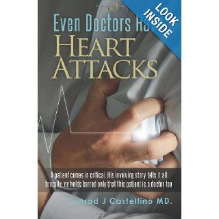 Even Doctors Have Heart Attacks Conrad Castellino MD 9780692016787 Books