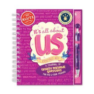 It's All About Us (Especially Me) A Journal of Totally Personal Questions for You & Your Friends (Klutz) Karen Phillips 9780545492805 Books