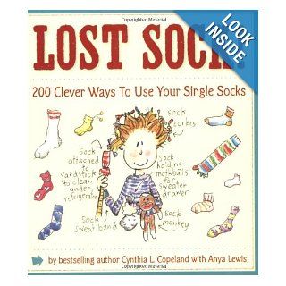 Lost Sock 200 Clever Ways to Use Your Single Socks Cynthia L. Copeland, Anya Lewis 9781604330137 Books