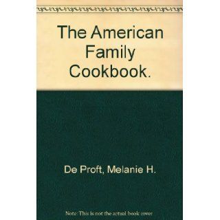 The American Family Cookbook. Melanie H. De Proft 9780385083591 Books