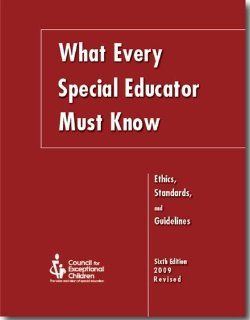 What Every Special Educator Must Know Ethics, Standards, and Guidelines for Special Educators Council for Exceptional Children 9780865864504 Books