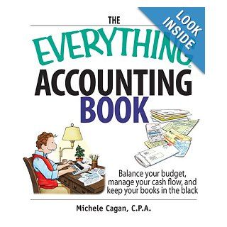 The Everything Accounting Book Balance Your Budget, Manage Your Cash Flow, And Keep Your Books in the Black (Everything (Business & Personal Finance)) Michele Cagan Books