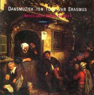 Baroque Dutch Dance Music (Dansmuziek ten Tijde van Erasmus   Dance Music from the Time of Erasmus)   Susato, Fux, Sweelinck, Praetorius, etc. Music