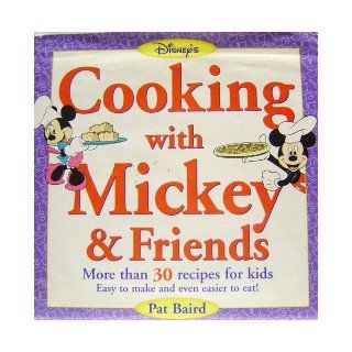 Cooking with Mickey & Friends More Than 30 Recipes for Kids Easy to Make and Even Easier to Eat Pat Baird, Cindy Sass Books