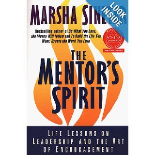 The Mentor's Spirit Life Lessons on Leadership and the Art of Encouragement Marsha Sinetar 9780312204235 Books
