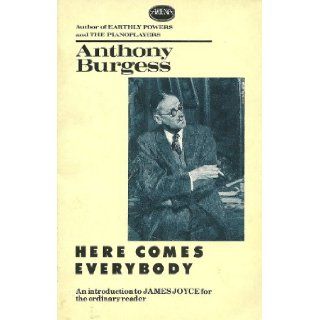 Here Comes Everybody An Introduction to James Joyce for the Ordinary Reader Anthony Burgess 9780099525707 Books