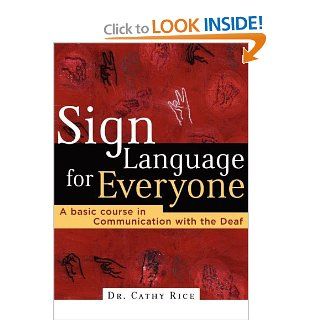 Sign Language for Everyone A Basic Course in Communication with the Deaf Cathy Rice 9780785269861 Books