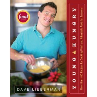 Young & Hungry More Than 100 Recipes for Cooking Fresh and Affordable Food for Everyone Dave Lieberman 9781401301286 Books
