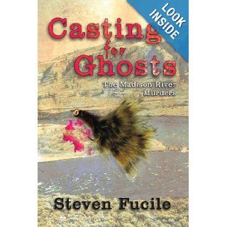 Casting for Ghosts The Madison River Murders Steve Fucile 9781425946043 Books