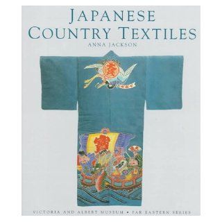 Japanese Country Textiles (Victoria & Albert Museum. Far Eastern Series) Anna Jackson 9780834803961 Books