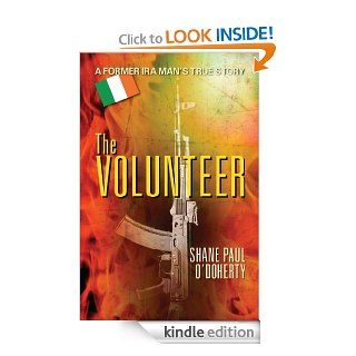 The Volunteer  A Former IRA Man's True Story eBook Shane Paul  O'Doherty  Kindle Store