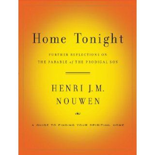 Home Tonight Further Reflections on the Parable of the Prodigal Son Henri Nouwen 9780385524445 Books
