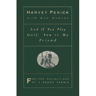 And if You Play Golf, You're My Friend Further Reflections of a Grown Caddie Harvey Penick, Bud Shrake 9780671871888 Books