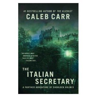 The Italian Secretary A Further Adventure of Sherlock Holmes Caleb Carr 9780312352042 Books