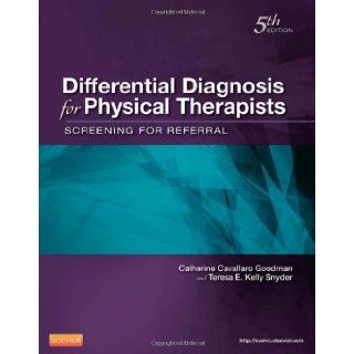Differential Diagnosis for Physical Therapists Screening for Referral, 5e (Differential Diagnosis In Physical Therapy) 5th (fifth) edition by Goodman MBA PT CBP, Catherine C., Snyder MN RN OCN CS, published by Saunders (2012) [Paperback] Catherine C. Goo