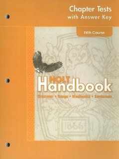 Holt Handbook Chapter Tests with Answer Key, Fifth Course Grammar, Usage, Mechanics, Sentences none listed 9780030664083 Books