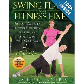 Swing Flaws and Fitness Fixes Fix Your Swing by Putting Flexibility, Strength, and Stamina in Your Golf Bag Katherine Roberts 9781592404568 Books