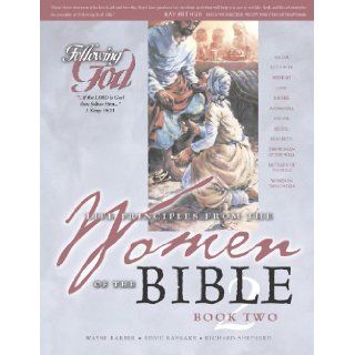 Life Principles from the Women of the Bible Book 2 (Following God Character Series) Wayne Barber, Eddie Rasnake, Richard Shepherd 9780899573083 Books