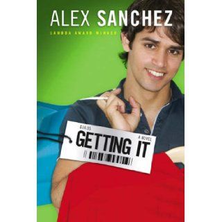 Getting It Alex Sanchez 9781416908968 Books