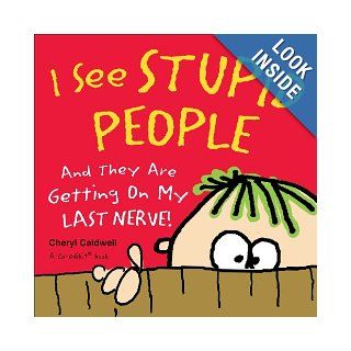 I See Stupid People And They Are Getting On My Last Nerve Cheryl Caldwell Books