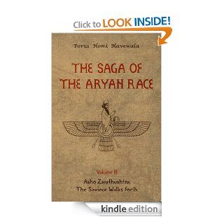 The Saga of the Aryan Race   Volume 3 Asho Zarathushtra The Saviour Walks Forth   Kindle edition by Porus Homi Havewala. Religion & Spirituality Kindle eBooks @ .