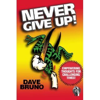 Never Give Up Dave Bruno 9781419696367 Books