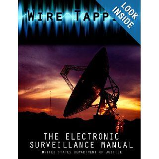 Wire Tapping The Federal Electronic Surveillance Manual United States Department of Justice 9781478398103 Books