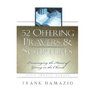 52 Offering Prayers & Scriptures Encouraging the Heart of Giving in the Church Frank Damazio 9781886849730 Books