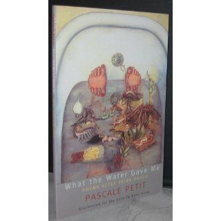 What the Water Gave Me Poems after Frida Kahlo (9780982876657) Pascale Petit Books