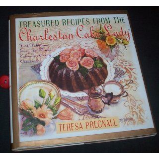 Treasured Recipes from the Charleston Cake Lady Fast, Fabulous, Easy To make Cakes For Every Occas Teresa Pregnall 9780688139315 Books