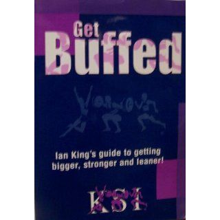 Get Buffed Ian King's Guide to Getting Bigger, Stronger and Leaner Ian King Books