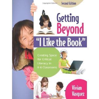 By Vivian Maria Vasquez   Getting Beyond "I Like the Book" Creating Space for Critical Literacy in K 6 Classrooms 2nd (second) Edition Vivian Maria Vasquez 8580000345599 Books