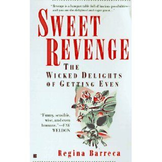 Sweet revenge the wicked delights of getting even Regina Barreca 9780425157664 Books