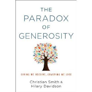 The Paradox of Generosity Giving We Receive, Grasping We Lose Christian Smith, Hilary Davidson 9780199394906 Books