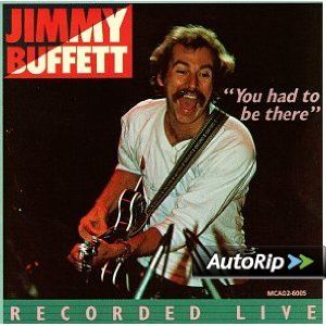 You Had To Be There Jimmy Buffett In Concert Music