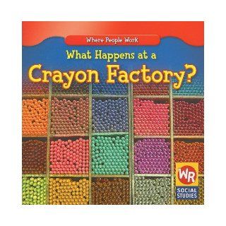 What Happens at a Crayon Factory? (Where People Work) (9780836893724) Lisa M. Guidone Books