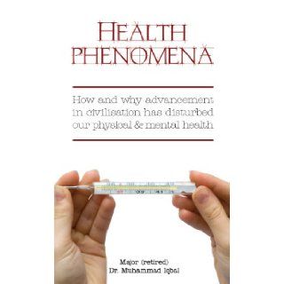 Health Phenomena How & Why Advancement in Civilsation Has Disturbed Our Physical & Mental Health (9781846245213) Muhammad Iqbal Books