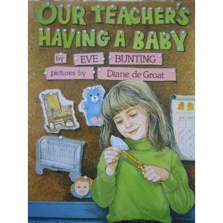 Our Teacher's Having a Baby Eve Bunting, Diane De Groat 9780606213721  Children's Books