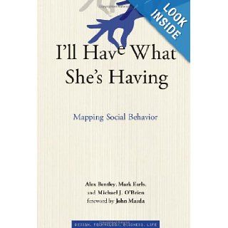 I'll Have What She's Having Mapping Social Behavior (Simplicity Design, Technology, Business, Life) Alex Bentley, Mark Earls, Michael J. O'Brien, John Maeda 9780262016155 Books