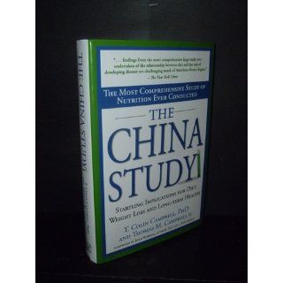 The China Study The Most Comprehensive Study of Nutrition Ever Conducted and the Startling Implications for Diet, Weight Loss and Long term Health (9781932100389) Thomas M. Campbell II, T. Colin Campbell Books