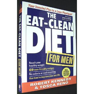 The Eat Clean Diet for Men Your Ironclad Plan for a Lean Physique Robert Kennedy, Tosca Reno 9781552100561 Books