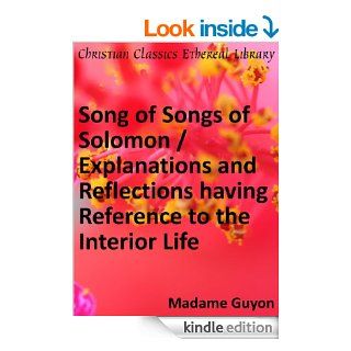 Song of Songs of Solomon / Explanations and Reflections having Reference to the Interior Life   Enhanced Version   Kindle edition by Madame Guyon. Religion & Spirituality Kindle eBooks @ .