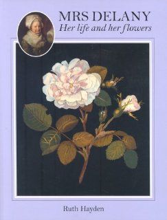 Mrs. Delany Her Life and Her Flowers Ruth Hayden, Paul Hulton 9780714126272 Books