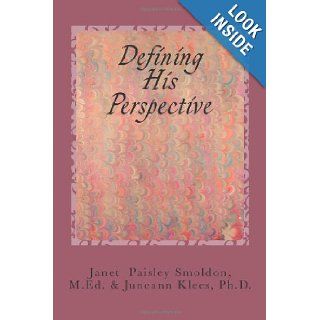 Defining His Perspective Janet Paisley Smoldon M.Ed., Juneann Klees Ph.D. 9781480106376 Books