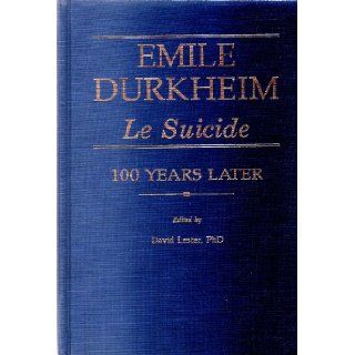 Emile Durkheim Le Suicide One Hundred Years Later David Lester 9780914783732 Books