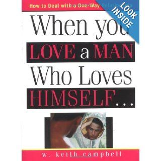 When You Love a Man Who Loves Himself W. Keith Campbell 9781402203428 Books
