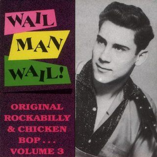 Wail Man Wail Original Rockabilly & Chicken Bop, Vol. 3 Music