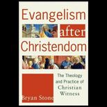 Evangelism after Christendom  The Theology and Practice of Christian Witness