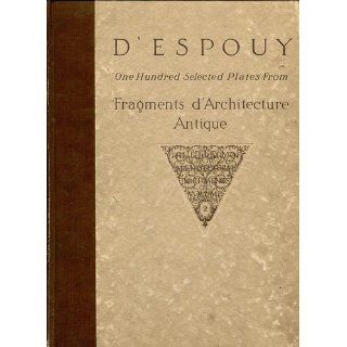 D'ESPOUY. One Hundred Selected Plates from Fragments D'Architecture Antique. The Library of ARchitectural Documents Volume II. Hector]. [D'Espouy Books
